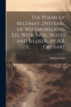 Paperback The Poems of Mildmay, 2Nd Earl of Westmoreland. Ed., With Intr., Notes and Illustr., by A.B. Grosart Book