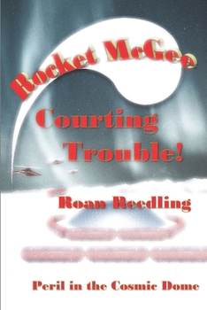 Paperback Rocket McGee Courting Trouble!: Peril in the Cosmic Dome Book