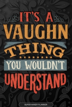 Paperback Its A Vaughn Thing You Wouldnt Understand: Vaughn Name Planner With Notebook Journal Calendar Personal Goals Password Manager & Much More, Perfect Gif Book