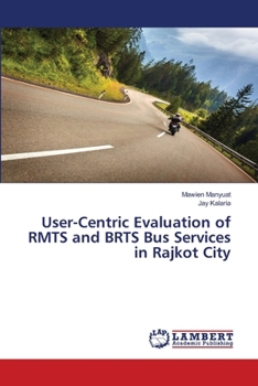 User-Centric Evaluation of RMTS and BRTS Bus Services in Rajkot City