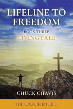 Living Free: The Crucified Life (Lifeline to Freedom)