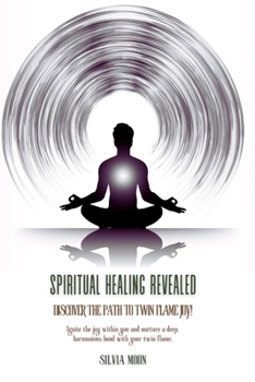 Spiritual Healing Revealed: Discover the Path to Twin Flame Joy (Twin Flame Healing Answers)