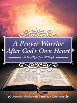 Paperback A Prayer Warrior After God's Own Heart: An Easy Read for All People Book