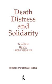 Hardcover Death, Distress, and Solidarity: Special Issue "OMEGA Journal of Death and Dying" Book