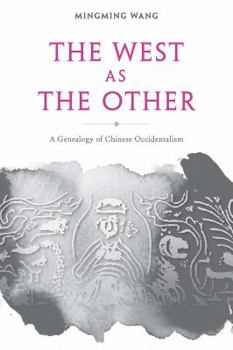 Hardcover The West as the Other: A Genealogy of Chinese Occidentalism Book