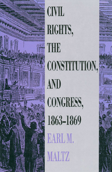 Hardcover Civil Rights, the Constitution, and Congress, 1863-1869 Book