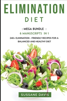 Paperback Elimination Diet: MEGA BUNDLE - 6 Manuscripts in 1 - 240+ Elimination - friendly recipes for a balanced and healthy diet Book