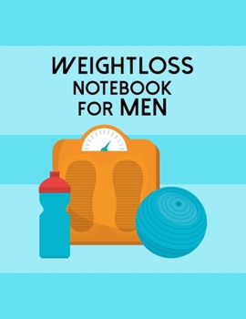 Weight Loss Notebook For Men: Diet Food Log Book & Diary - Meal Planner And Tracker For Guys
