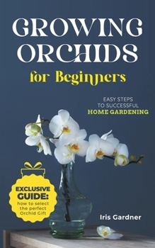 Paperback Growing Orchids For Beginners: Easy Steps to Successful Home Gardening Book