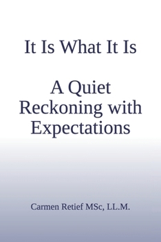 Paperback It Is What It Is: A Quiet Reckoning with Expectations Book