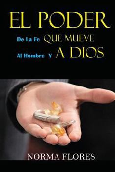 Paperback El Poder de la Fe Que Mueve Al Hombre Y a Dios [Spanish] Book