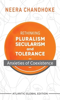 Rethinking Pluralism, Secularism and Tolerance: Anxieties of Coexistence