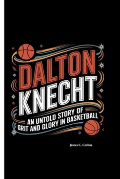 Paperback Dalton Knecht: An Untold Story of Grit and Glory in Basketball Book