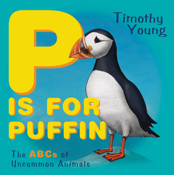 Board book P Is for Puffin: The ABCs of Uncommon Animals Book