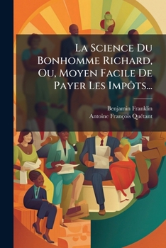 Paperback La Science Du Bonhomme Richard, Ou, Moyen Facile De Payer Les Impôts... [French] Book