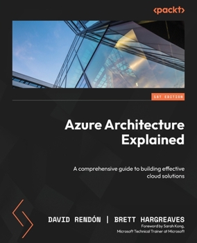 Paperback Azure Architecture Explained: A comprehensive guide to building effective cloud solutions Book