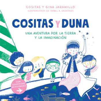 Paperback Cositas Y Duna: Una Aventura Por La Tierra Y La Imaginación / Cositas and Duna: An Adventure Through Earth and Our Imagination [Spanish] Book