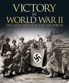 Victory in World War II: The Allies' Defeat of the Axis Forces