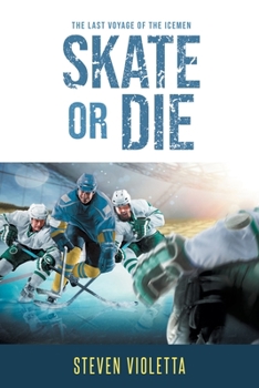 Paperback Skate or Die: The Last Voyage of the Icemen Book