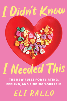 Hardcover I Didn't Know I Needed This: The New Rules for Flirting, Feeling, and Finding Yourself Book