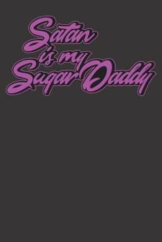 Satan is my Sugardaddy: Notizbuch Satan is my Sugardaddy - 120 Seiten - Punkteraster - Mit diesem Notizbuch Gothic wird wird jeder Gothic fan gl�clich. Super Geschenk f�r Metaler, Gothic Fans und Cosp