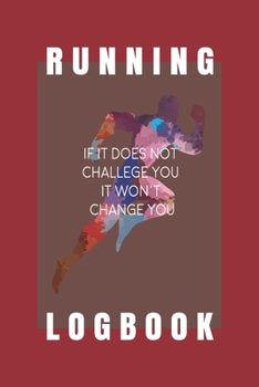 Paperback Running logbook: If it does not challenge you It won't change you: Day-by-day Running Log with Running Time, Running Pace, Calories Bur Book