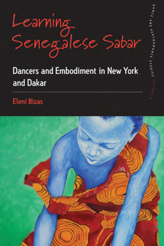 Hardcover Learning Senegalese Sabar: Dancers and Embodiment in New York and Dakar Book