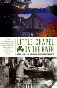Paperback Little Chapel on the River: A Pub, a Town and the Search for What Matters Most Book