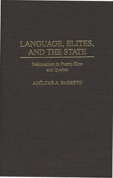 Hardcover Language, Elites, and the State: Nationalism in Puerto Rico and Quebec Book