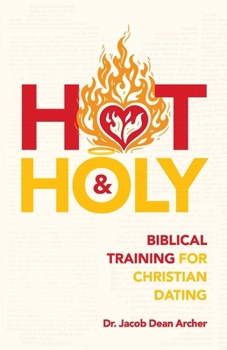 Paperback Hot & Holy: Biblical Training for Christian Dating Book