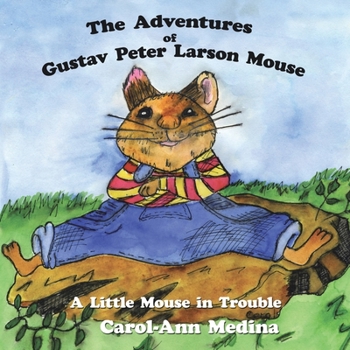 Paperback The Adventures of Gustav Peter Larson Mouse: A Little Mouse in Trouble Book