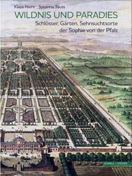 Hardcover Wildnis Und Paradies: Schlosser, Garten, Sehnsuchtsorte Der Sophie Von Der Pfalz [German] Book