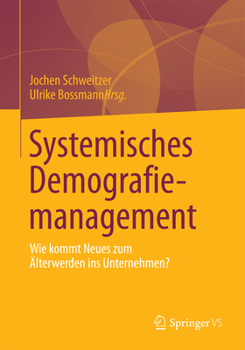 Systemisches Demografiemanagement: Wie Kommt Neues Zum Alterwerden Ins Unternehmen?
