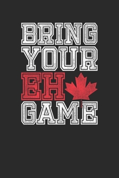 Paperback Bring Your Eh Game: Dotted Bullet Notebook (6" x 9" - 120 pages) Amazing Canada Notebook Design for Gift / Daily Journals / School Book