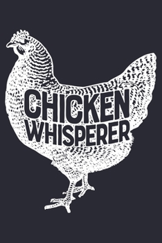 Paperback Chicken Whisperer: Chicken Lined Notebook, Journal, Organizer, Diary, Composition Notebook, Gifts for Men, Women, Farmers Book