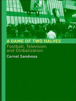 Paperback A Game of Two Halves: Football, Television and Globalization (Comedia) Book