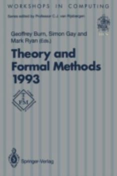 Paperback Theory and Formal Methods 1993: Proceedings of the First Imperial College Department of Computing Workshop on Theory and Formal Methods, Isle of Thorn Book