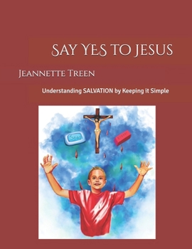 Paperback Say YES to Jesus: Understanding SALVATION by Keeping it Simple Book