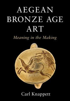 Hardcover Aegean Bronze Age Art: Meaning in the Making Book