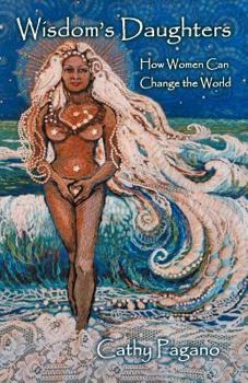 Paperback Wisdom's Daughters: How Women Can Change the World Book