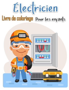 Livre à colorier d'électricien pour enfants: Plus de 50 pages de haute qualité parmi les dessins à colorier pour enfants et adultes. Pages de coloriage faciles et éducatives