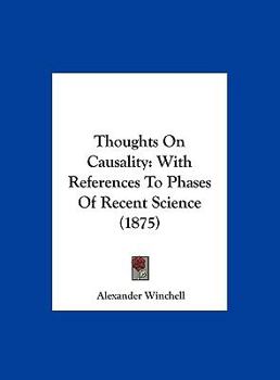 Hardcover Thoughts on Causality: With References to Phases of Recent Science (1875) Book