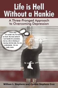 Paperback Life Is Hell Without a Hankie: A Three-Pronged Approach to Overcoming Depression Book