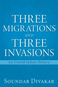 Paperback Three Migrations and Three Invasions: An Untold Indian History Book