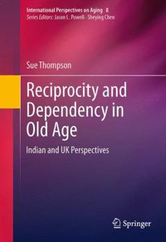 Paperback Reciprocity and Dependency in Old Age: Indian and UK Perspectives Book