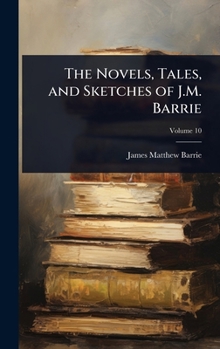 Hardcover The Novels, Tales, and Sketches of J.M. Barrie Book