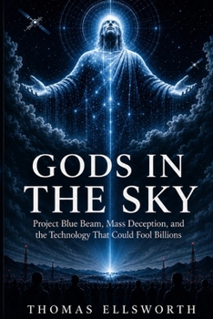 Paperback Gods in the Sky: Project Blue Beam, Mass Deception, and the Technology That Could Fool Billions Book