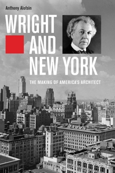 Paperback Wright and New York: The Making of America's Architect Book