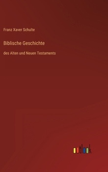 Hardcover Biblische Geschichte: des Alten und Neuen Testaments [German] Book