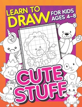 Paperback Learn To Draw For Kids Ages 4-8: Cute Stuff: Drawing Grid Activity Book for Kids to Draw Cute Cartoons & Color Them In! Book